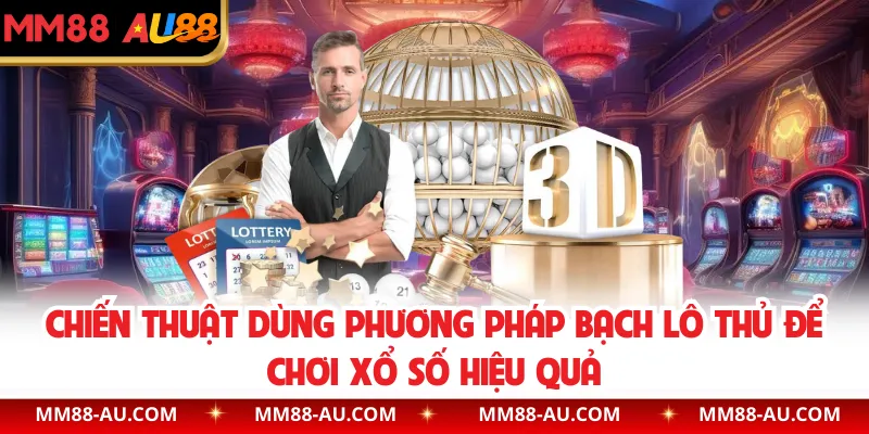 Chiến thuật dùng phương pháp bạch lô thủ để chơi xổ số hiệu quả