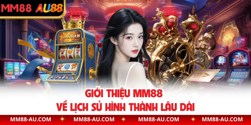 Giới thiệu MM88 về lịch sử hình thành lâu dài